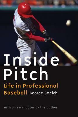 Inside Pitch: Life in Professional Baseball by George Gmelch