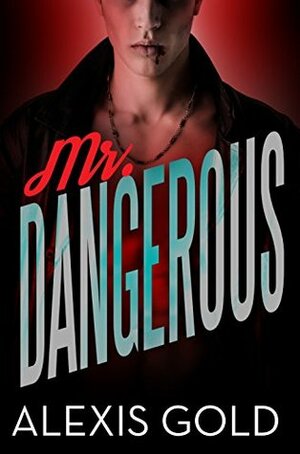 Mr. Dangerous by Alexis Gold