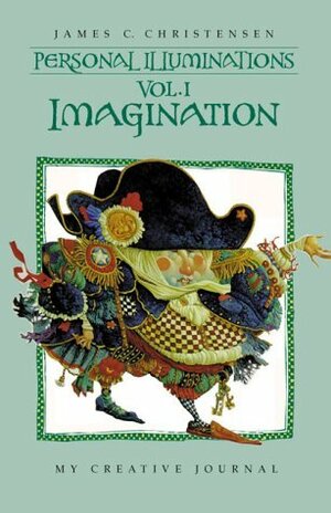 Personal Illuminations:Imagination - My Creative Journal by James C. Christensen