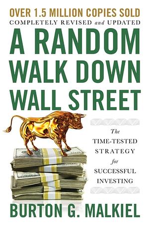 A Random Walk Down Wall Street: The Time-Tested Strategy for Successful Investing by Burton G. Malkiel