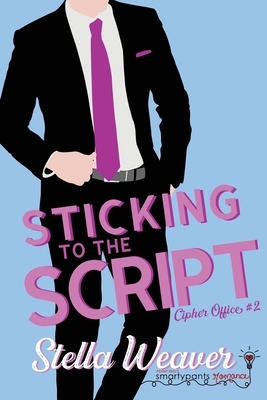 Sticking to the Script by Stella Weaver