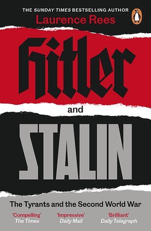 Hitler and Stalin: The Tyrants and the Second World War by Laurence Rees