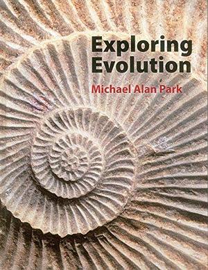 Exploring Evolution by Michael Alan Park