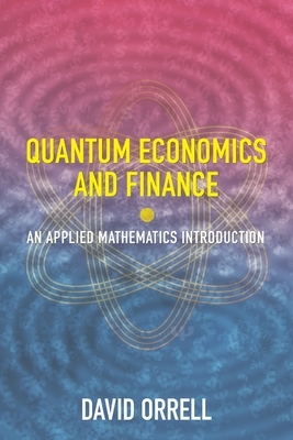 Quantum Economics and Finance: An Applied Mathematics Introduction by David Orrell