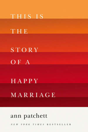 This Is the Story of a Happy Marriage by Ann Patchett