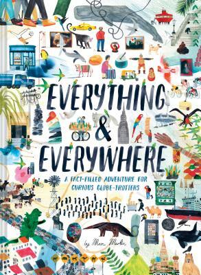 Everything & Everywhere: A Fact-Filled Adventure for Curious Globe-Trotters by Marc Martin