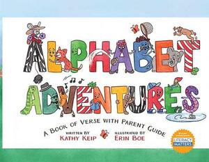 Alphabet Adventures: A Book of Verse with Parent Guide by Kathy Keip