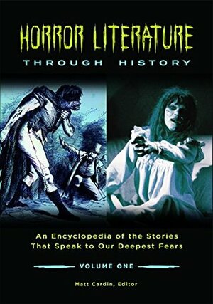 Horror Literature through History: An Encyclopedia of the Stories that Speak to Our Deepest Fears 2 volumes by Hannah Priest, Stephen Curtis, Eleanor Beal, Gina Wisker, Xavier Aldana Reyes, Richard Bleiler, Stefan Dziemianowicz, John Edgar Browning, S.T. Joshi, Matt Foley, Matt Cardin, Chloe Germaine Buckley, Jason V. Brock, Javier A. Martinez, Helen Marshall, David Punter, Sean Moreland, Darrell Schweitzer, Elizabeth Parker, Clive Bloom, Jim Holte, Neil McRobert