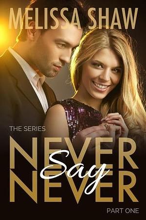 Never Say Never, Part One by Melissa Shaw, Melissa Shaw