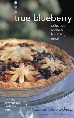 True Blueberry: Recipes for Soups, Salads, Desserts, and More by Linda Dannenberg