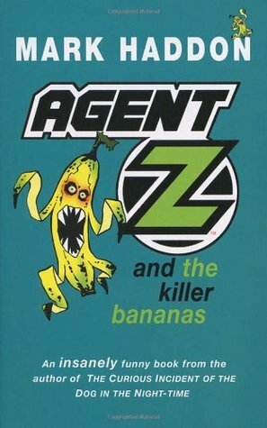 Agent Z and the Killer Bananas by Mark Haddon