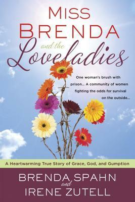 Miss Brenda and the Loveladies: A Heartwarming True Story of Grace, God, and Gumption by Brenda Spahn, Irene Zutell