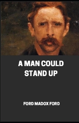 A Man Could Stand Up Annotated by Ford Madox Ford
