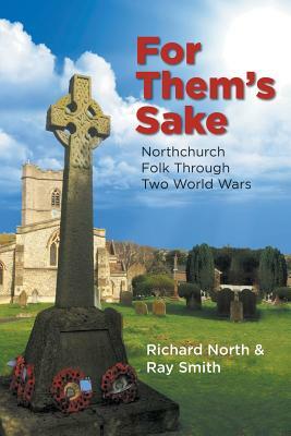 For Them's Sake: Northchurch Folk Through Two World Wars by Ray Smith, Richard North