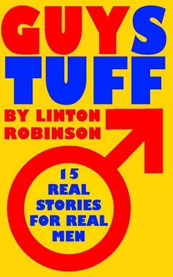GUYStuff: 15 Real Stories For Real Men by Linton Robinson