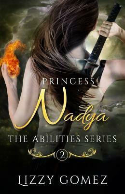 Princess Nadya: The Abilities Series Book 2 by Lizzy Gomez