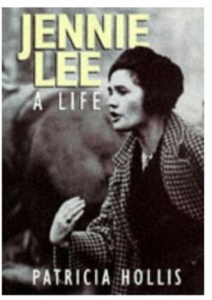 Jennie Lee: A Life by Patricia Hollis