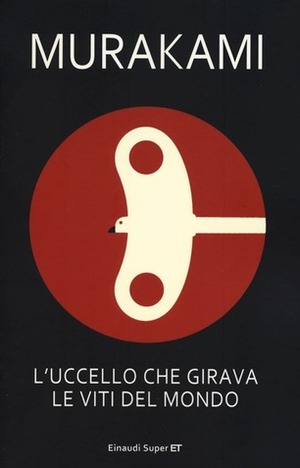 L'uccello che girava le viti del mondo by Haruki Murakami