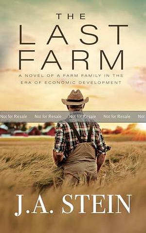 The Last Farm: A novel of a farm family in the era of economic development by J.A. Stein, J.A. Stein