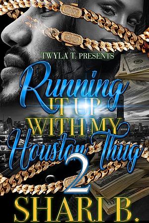 Running It Up With My Houston Thug 2: Finale by Shari B.