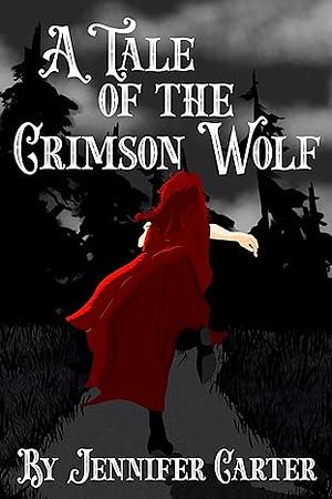 A Tale of The Crimson Wolf by Jennifer Carter