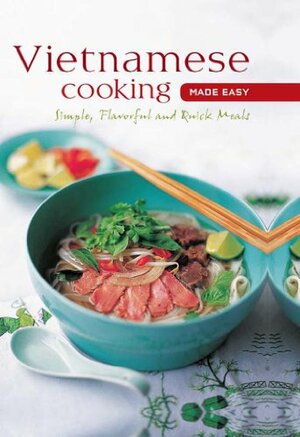 Vietnamese Cooking made Easy: Simple, Flavorful and Quick Meals (Learn to Cook Series) by Periplus Editors