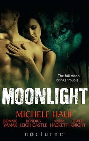 Moonlight by Michele Hauf, Kendra Leigh Castle, Gwen Knight, Anna Hackett, Bonnie Vanak