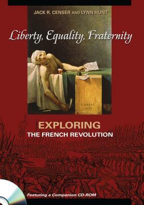 Liberty, Equality, Fraternity: Exploring the French Revolution by Jack R. Mason, Lynn Hunt