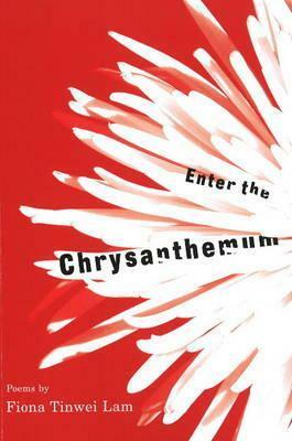 Enter the Chrysanthemum by Fiona Tinwei Lam