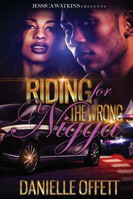 Riding For The Wrong Nigga by Danielle Offett