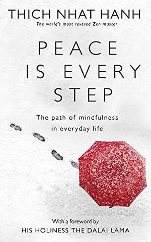Peace is Every Step: The Path of Mindfulness in Everyday Life by Thích Nhất Hạnh