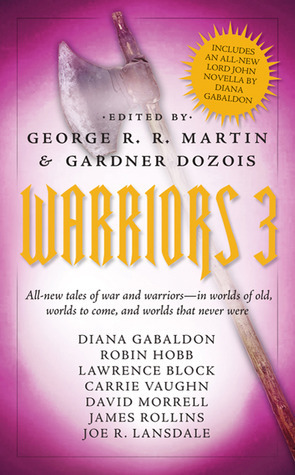 Warriors 3 by Robin Hobb, Carrie Vaughn, David Morrell, Lawrence Block, Joe R. Lansdale, Gardner Dozois, James Rollins, George R.R. Martin, Diana Gabaldon