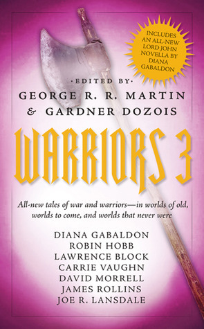 Warriors 3 by Robin Hobb, Carrie Vaughn, David Morrell, Lawrence Block, Joe R. Lansdale, Gardner Dozois, George R.R. Martin, James Rollins, Diana Gabaldon