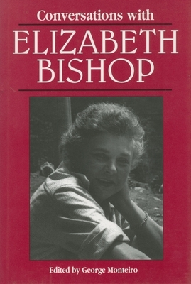 Conversations with Elizabeth Bishop by George Monteiro, Elizabeth Bishop