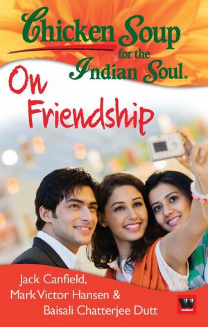 Chicken Soup For The Indian Soul: On Friendship by Jack Canfield