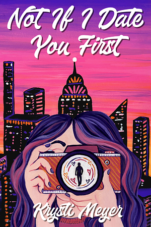 Not If I Date you First by Krysti Meyer