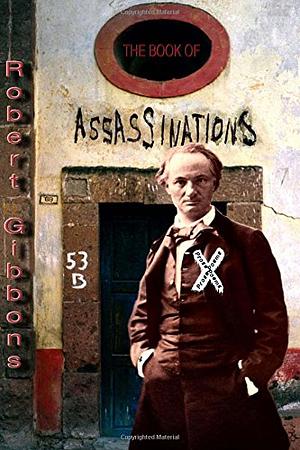 The Book of Assassinations: Prose Poems by Robert Gibbons
