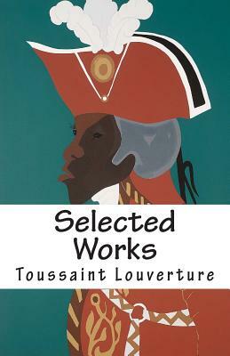 Selected Works of Toussaint Louverture by Toussaint Louverture