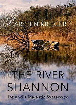 The River Shannon: Ireland's Majestic Waterway by Carsten Krieger