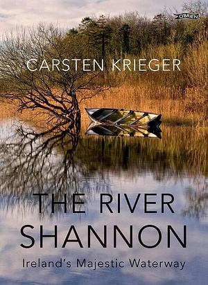 The River Shannon: Ireland's Majestic Waterway by Carsten Krieger
