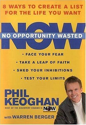 No Opportunity Wasted: Eight Ways to Create a List for the Life You Want by Warren Berger, Phil Keoghan, Phil Keoghan