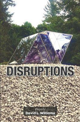 Disruptions: Plays by by David L. Williams