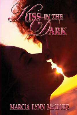 Kiss in the Dark by Marcia Lynn McClure