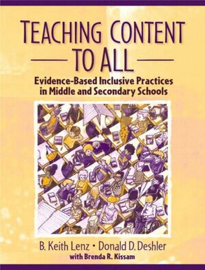 Teaching Content to All: Evidence-Based Inclusive Practices in Middle and Secondary Schools by B. Keith Lenz, Donald D. Deshler