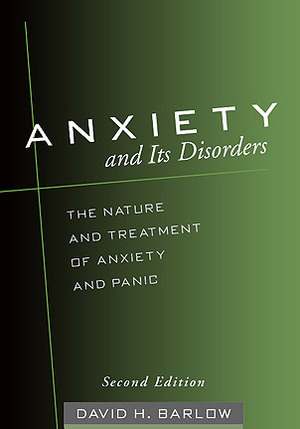 Anxiety and Its Disorders: The Nature and Treatment of Anxiety and Panic by David H. Barlow