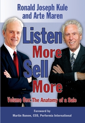 Listen More Sell More: Volume One: The Anatomy of a Sale by Ronald Joseph Kule