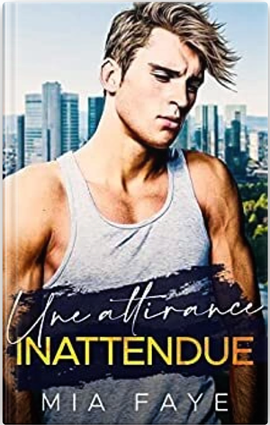Une Attirance Inattendue by Mia Faye