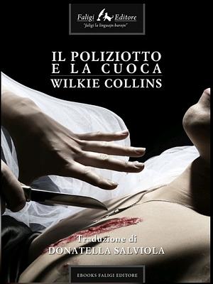 Il poliziotto e la cuoca by Wilkie Collins