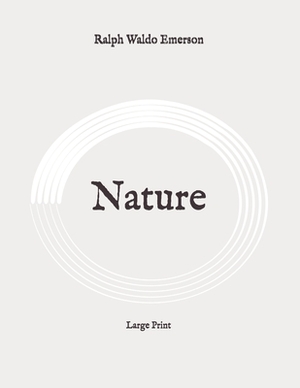 Nature: Large Print by Ralph Waldo Emerson