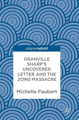 Granville Sharp's Uncovered Letter and the Zong Massacre by Michelle Faubert